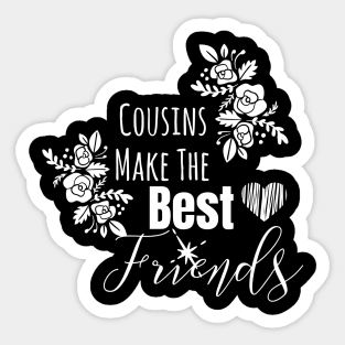 Cousins Make The Best Friends Sticker